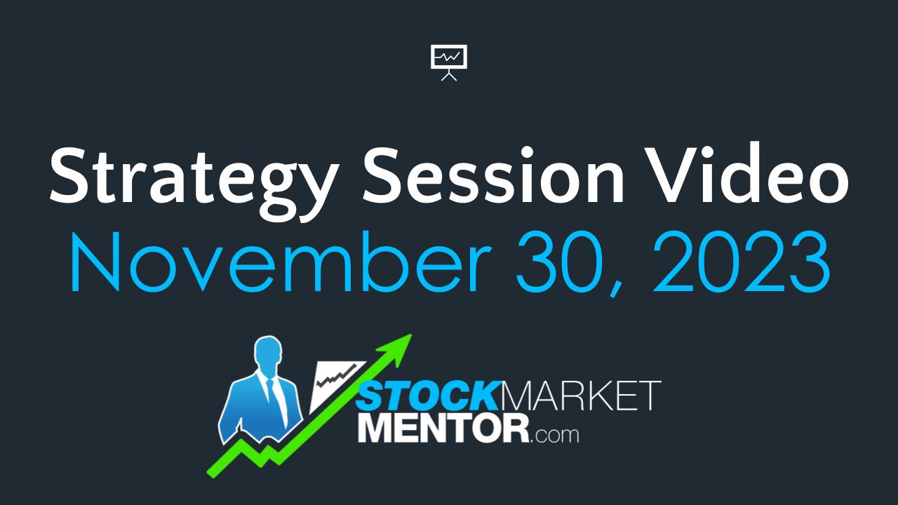 Strategy Session Video – November 30, 2023